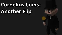 Cornelius Coins: Another Flip
